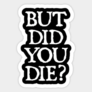 But Did You Die Funny Gym Workout Sticker
